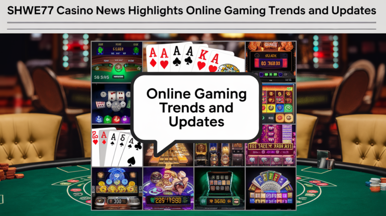 Shwe77 Casino News သည် အွန်လိုင်းဂိမ်းခေတ်ရေစီးကြောင်းနှင့် အပ်ဒိတ်များကို မီးမောင်းထိုးပြသည်။